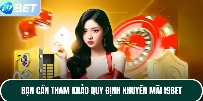 Bạn cần tham khảo quy định khuyến mãi I9BET