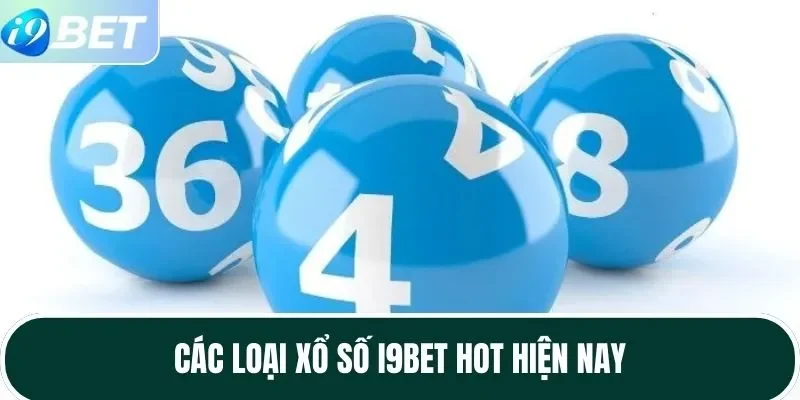 Các loại xổ số I9BET HOT hiện nay