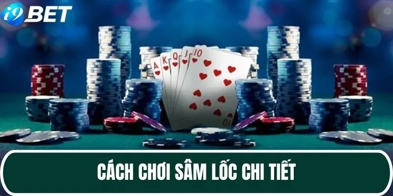 Hướng dẫn cách chơi Sâm Lốc chi tiết Hướng dẫn cách chơi Sâm Lốc chi tiết