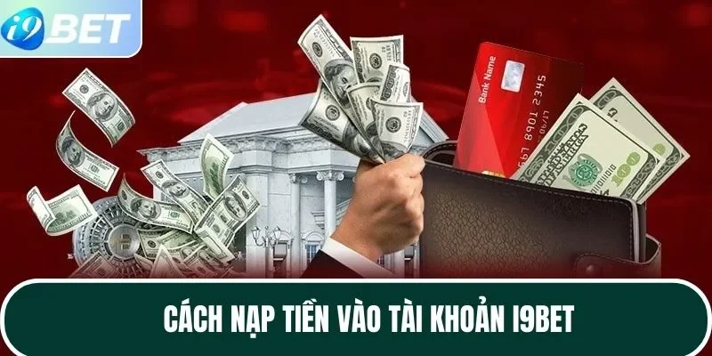Cách nạp tiền vào tài khoản I9BET