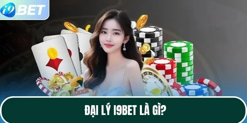 Đại lý I9BET là gì?