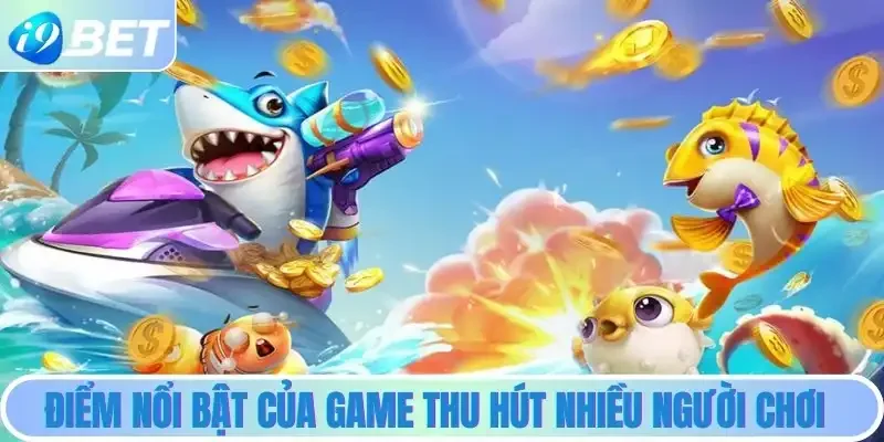 Điểm nổi bật của game thu hút nhiều người chơi