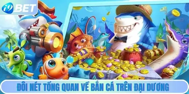 Đôi nét tổng quan về bắn cá trên đại dương