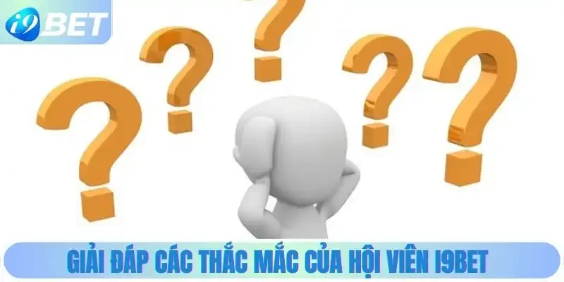 Giải đáp các thắc mắc của hội viên i9bet