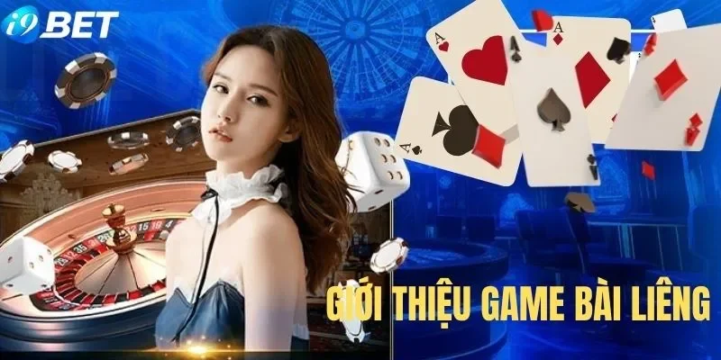 Giới thiệu tổng quan về game bài Liêng 