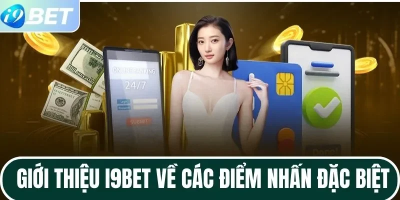 Giới thiệu I9BET về các điểm nhấn đặc biệt