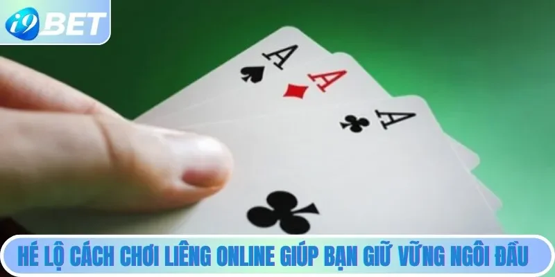 Hé lộ cách chơi Liêng online giúp bạn giữ vững ngôi đầu