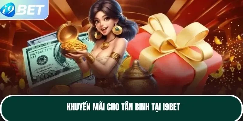 Khuyến mãi cho tân binh tại I9BET