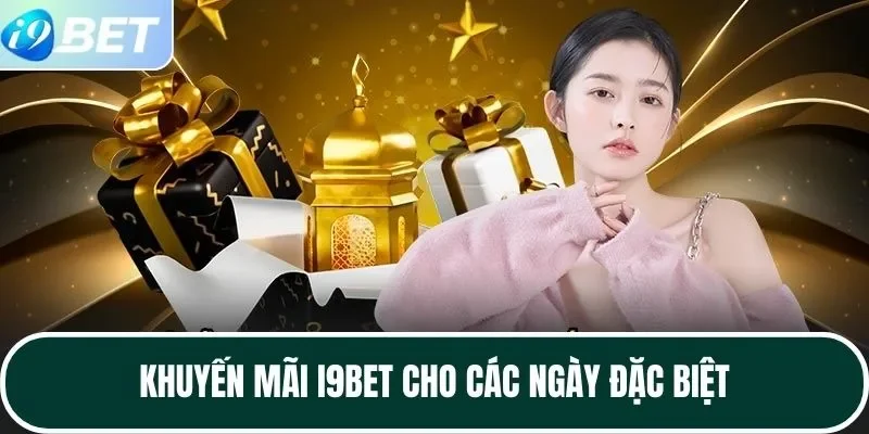 Khuyến mãi I9BET cho các ngày đặc biệt