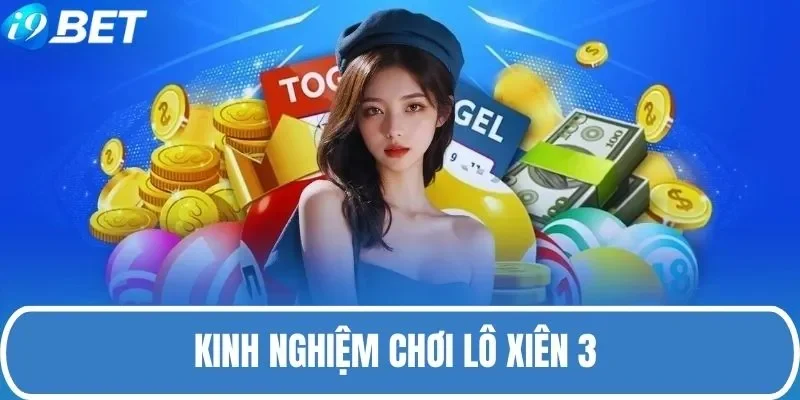 Mẹo chơi xiên 3 hiệu quả, lĩnh thưởng khủng Mẹo chơi xiên 3 hiệu quả, lĩnh thưởng khủng