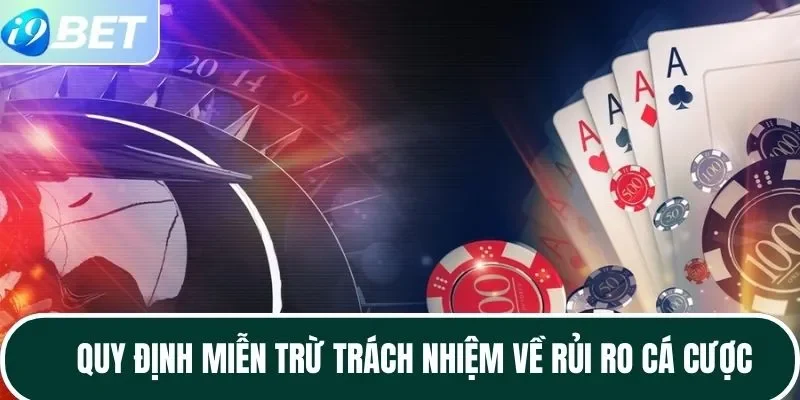 Quy định miễn trừ trách nhiệm về rủi ro cá cược