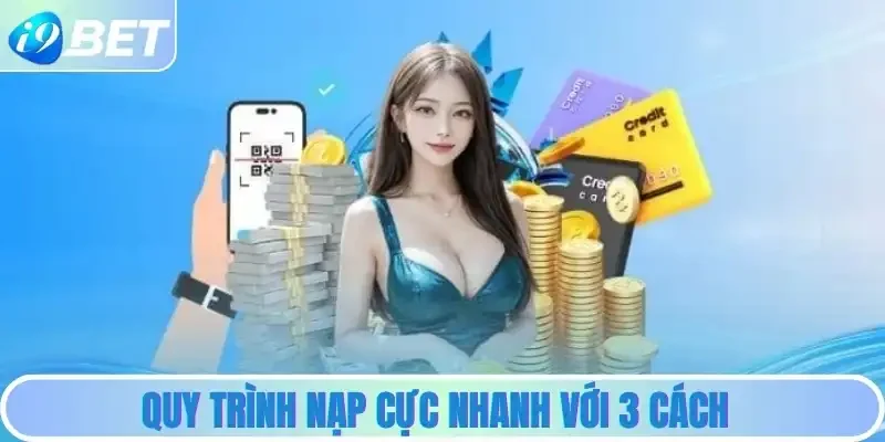 Quy trình nạp cực nhanh với 3 cách