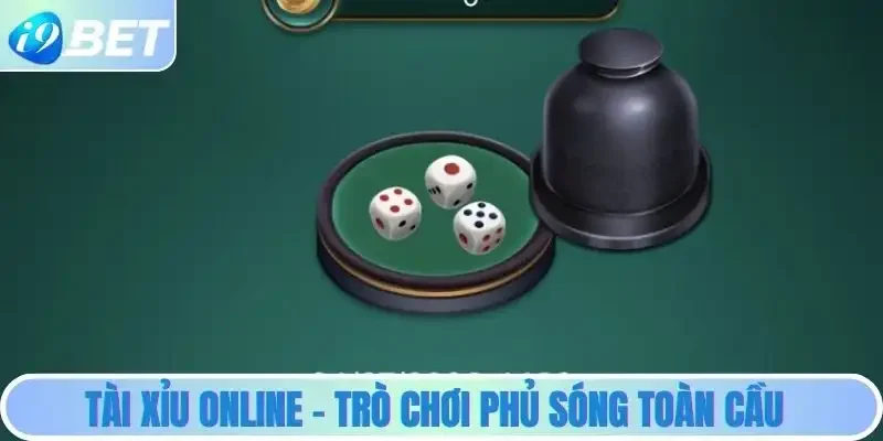 Tài xỉu online - Trò chơi phủ sóng toàn cầu 