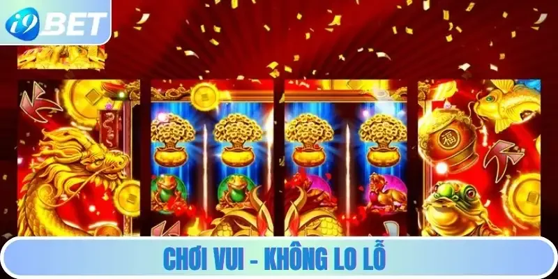 Chơi vui – Không lo lỗ