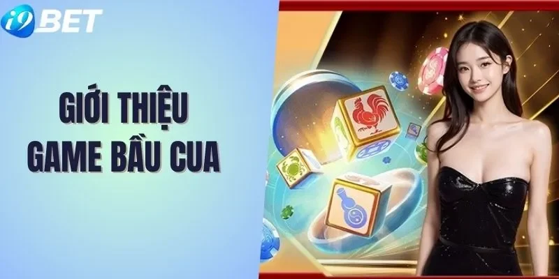 Giới thiệu siêu phẩm hot hit Bầu Cua 