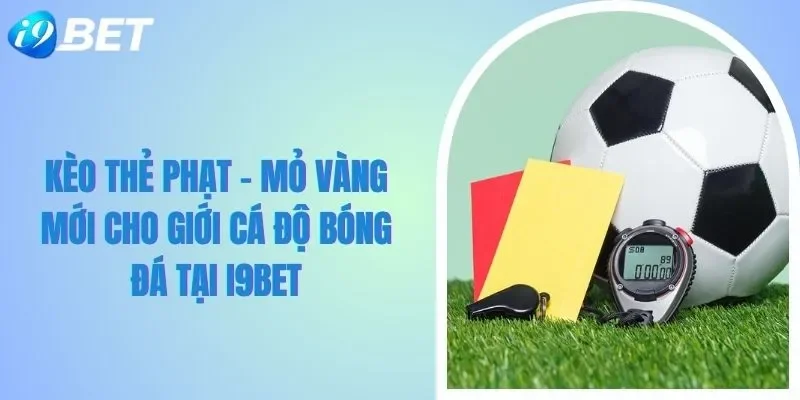 kèo thẻ phạt i9bet