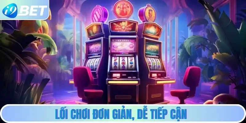 Lối chơi đơn giản, dễ tiếp cận